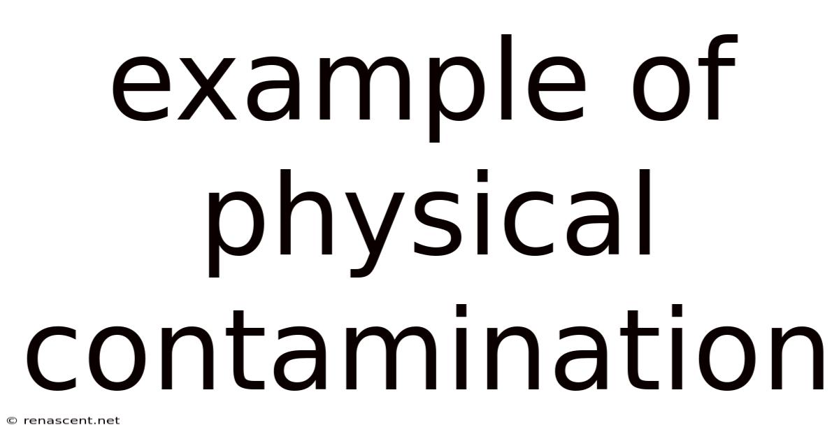 Example Of Physical Contamination