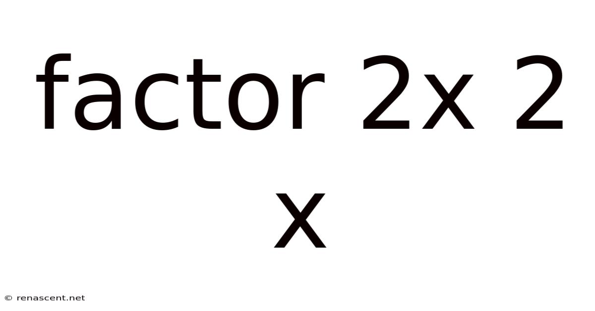 Factor 2x 2 X