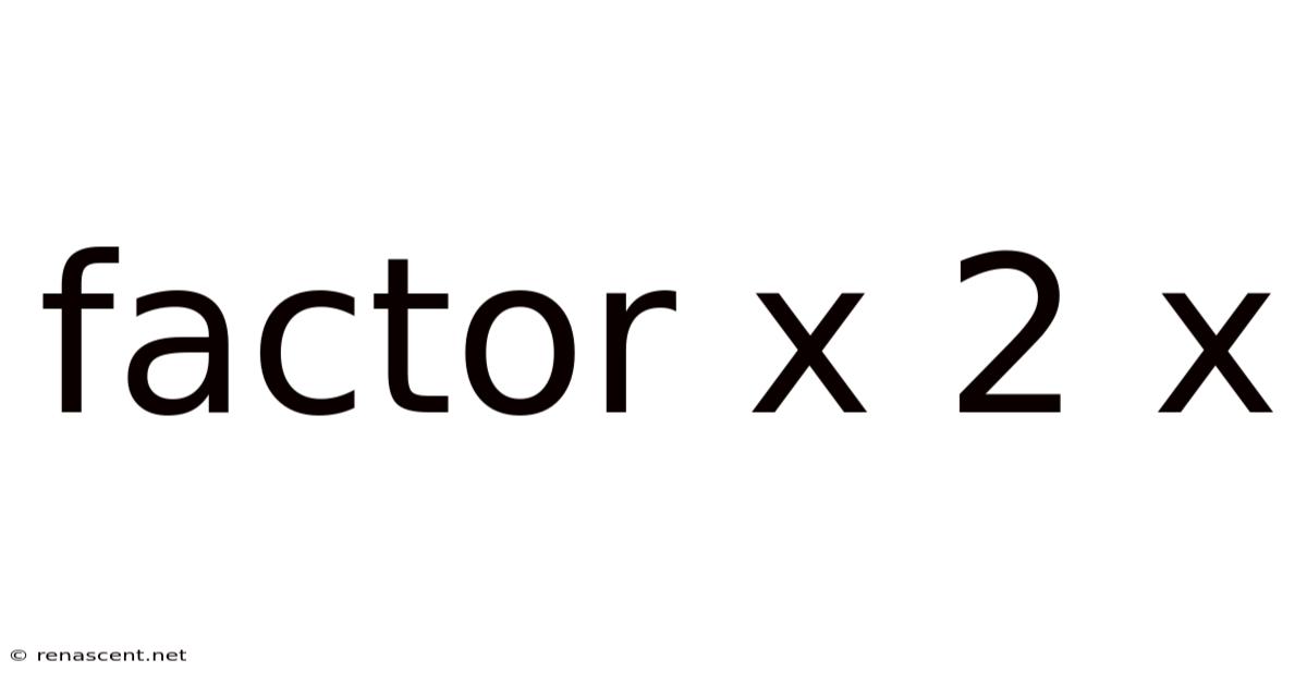 Factor X 2 X