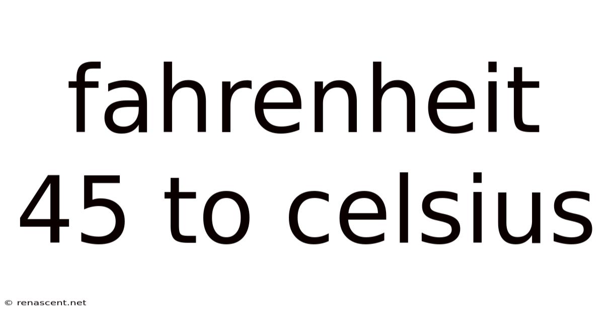 Fahrenheit 45 To Celsius