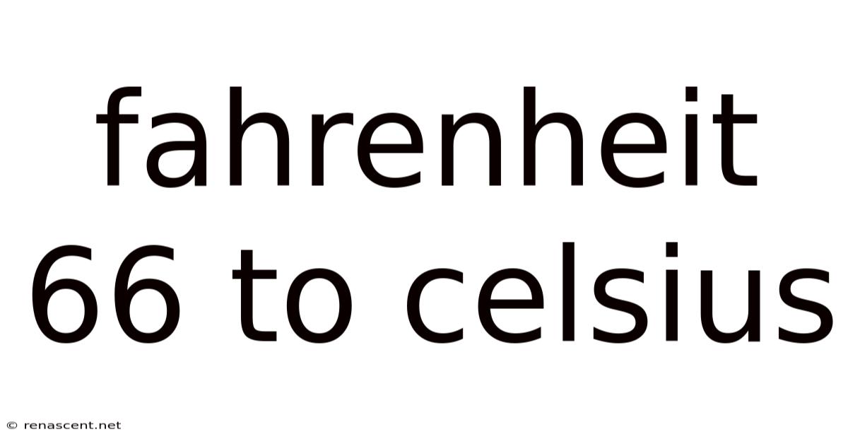 Fahrenheit 66 To Celsius