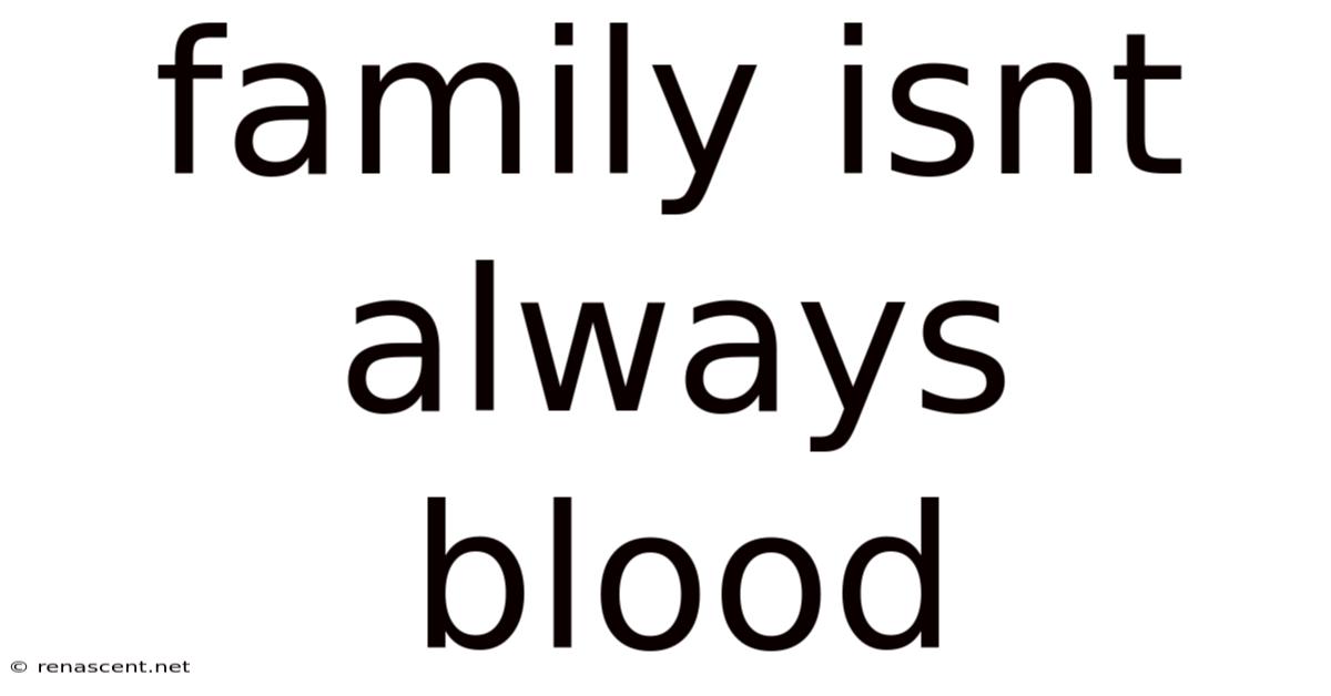 Family Isnt Always Blood