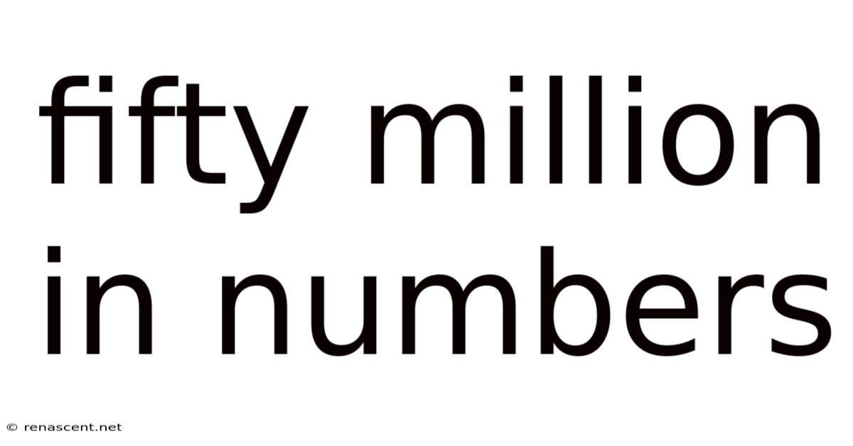 Fifty Million In Numbers