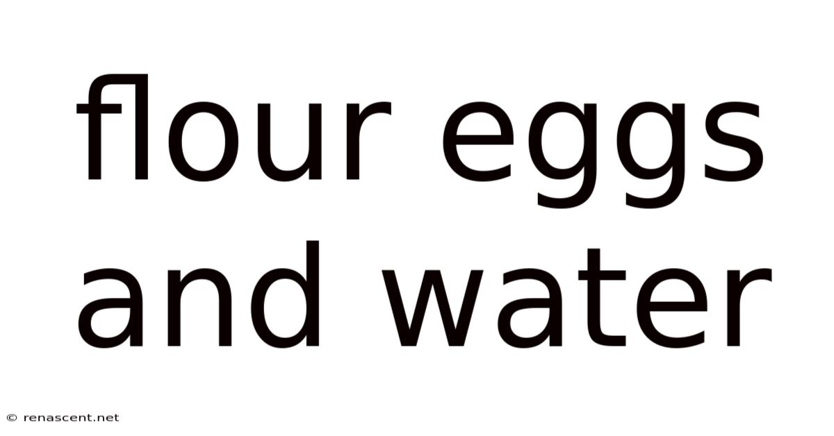 Flour Eggs And Water