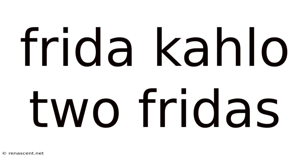 Frida Kahlo Two Fridas