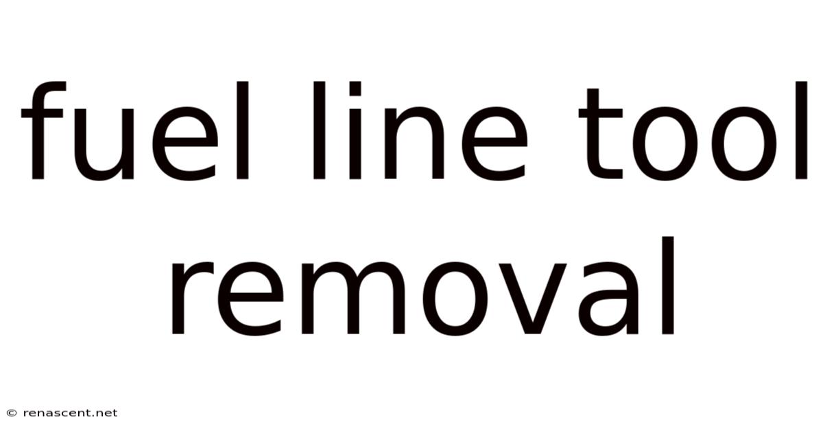 Fuel Line Tool Removal