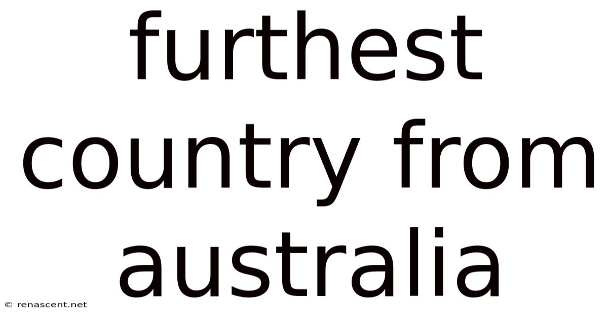 Furthest Country From Australia