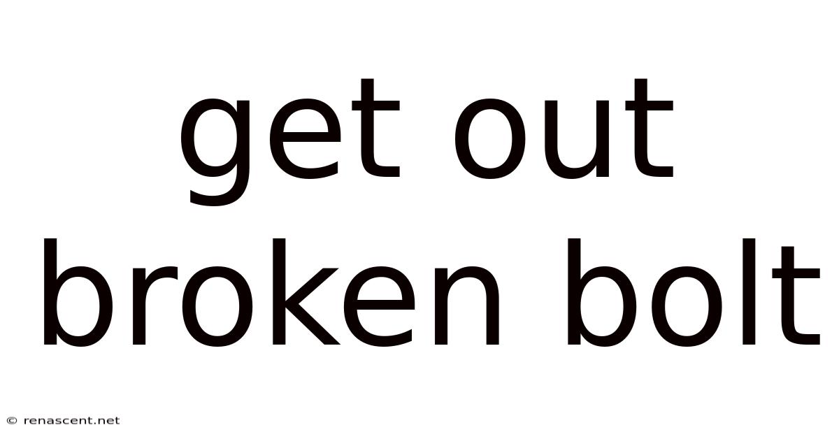 Get Out Broken Bolt