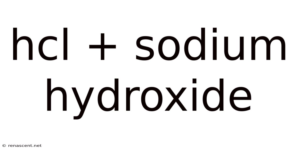 Hcl + Sodium Hydroxide