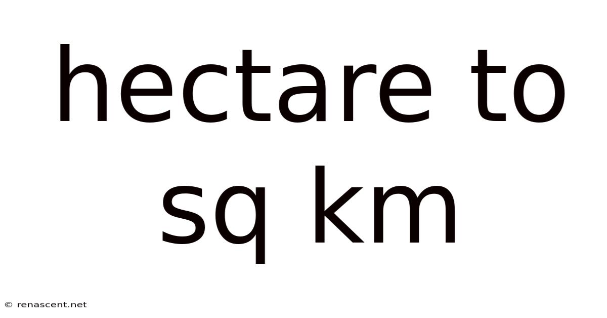 Hectare To Sq Km