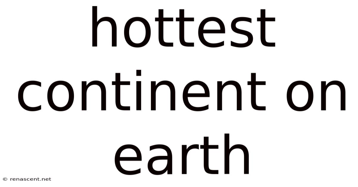 Hottest Continent On Earth