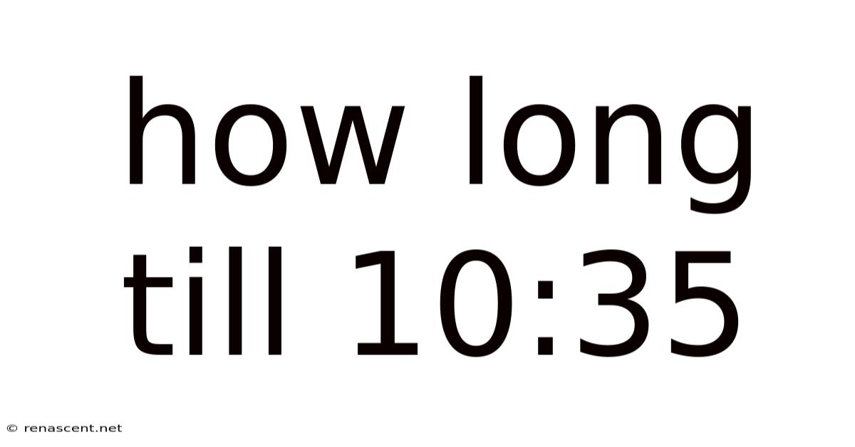 How Long Till 10:35