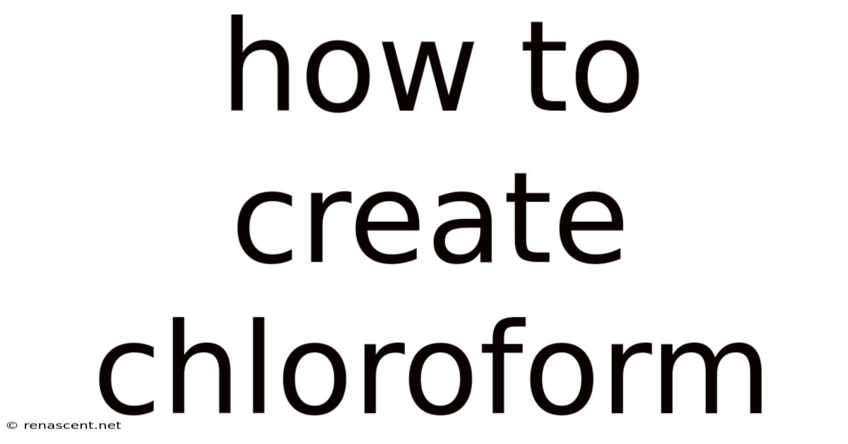 How To Create Chloroform