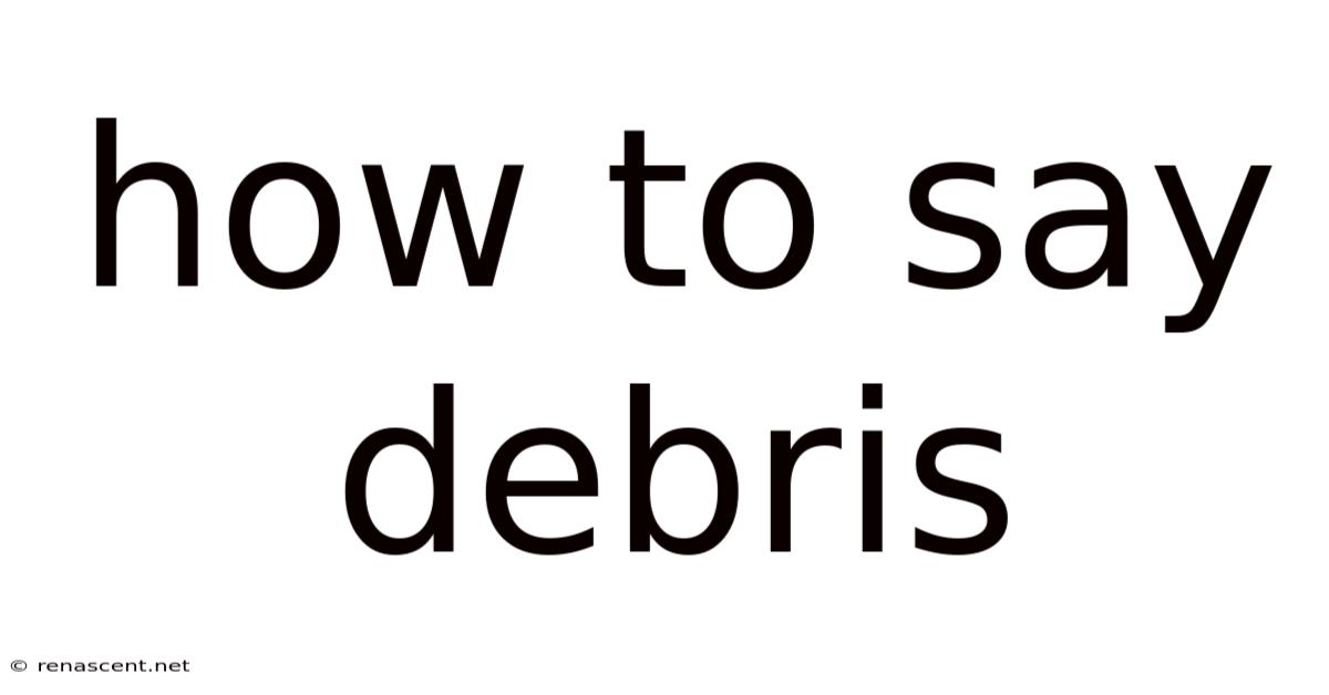 How To Say Debris