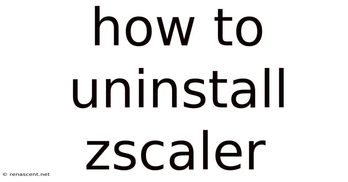 How To Uninstall Zscaler