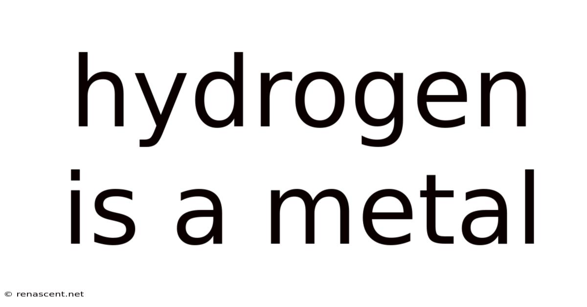 Hydrogen Is A Metal