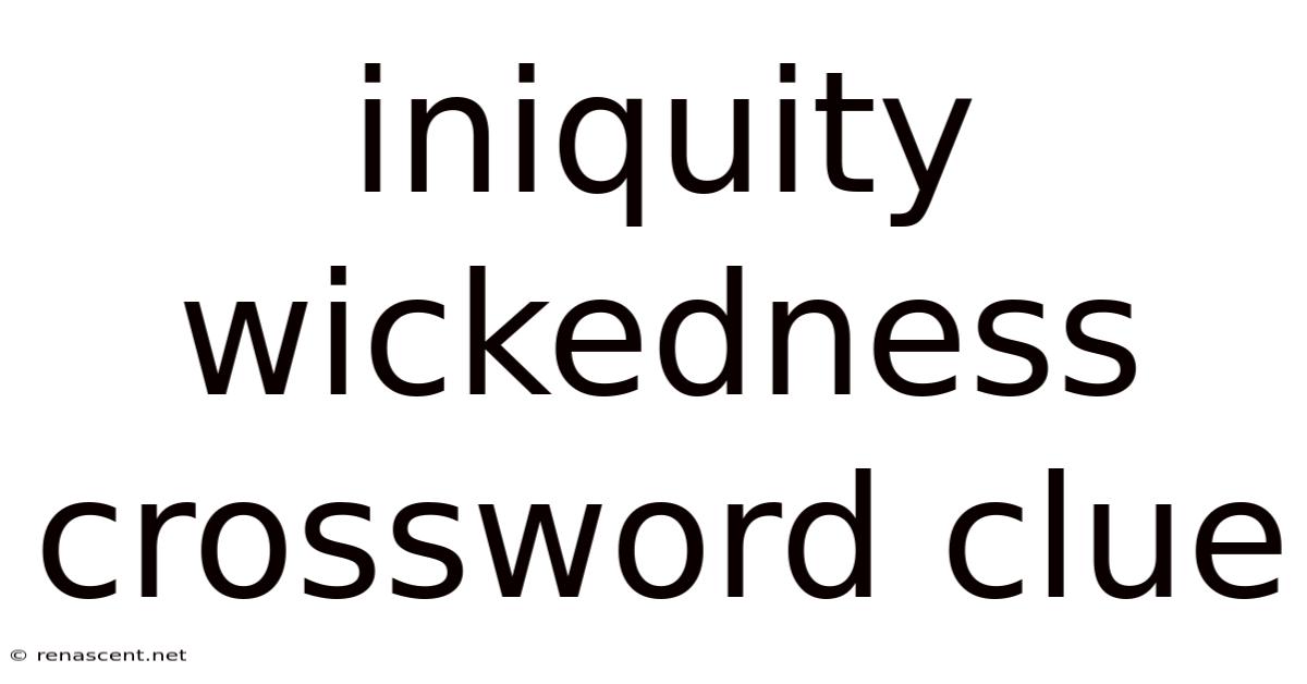 Iniquity Wickedness Crossword Clue