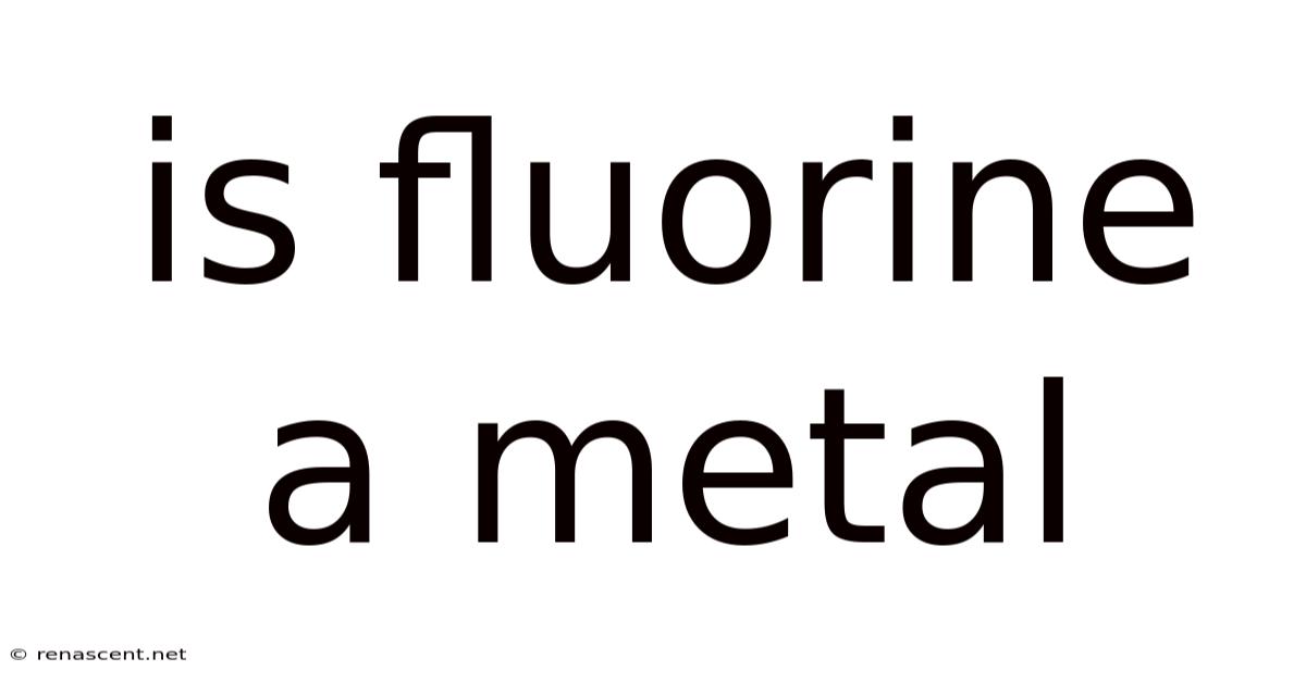 Is Fluorine A Metal