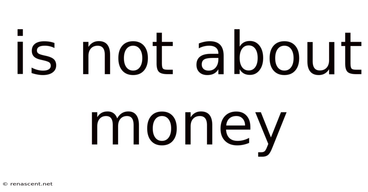 Is Not About Money