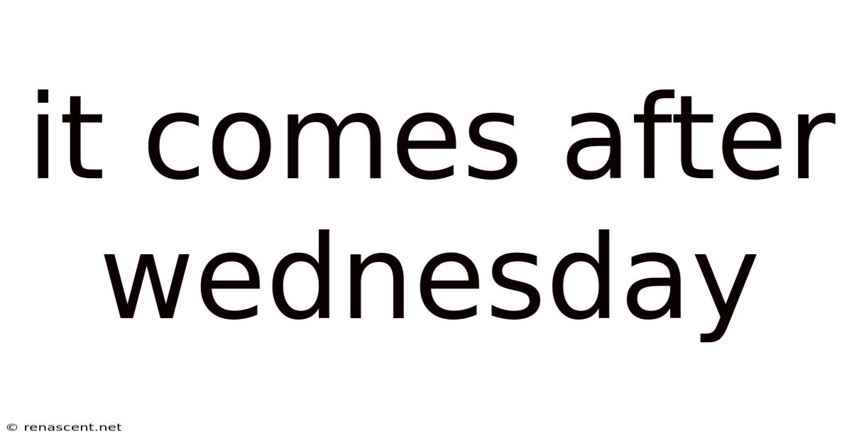 It Comes After Wednesday