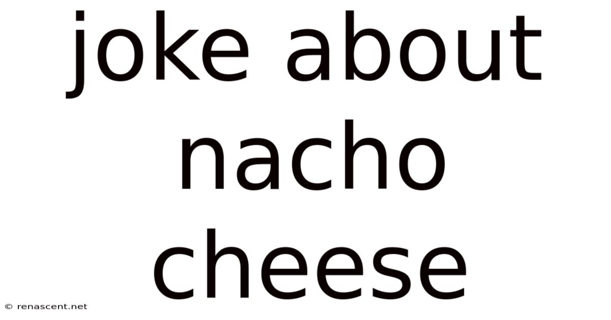 Joke About Nacho Cheese