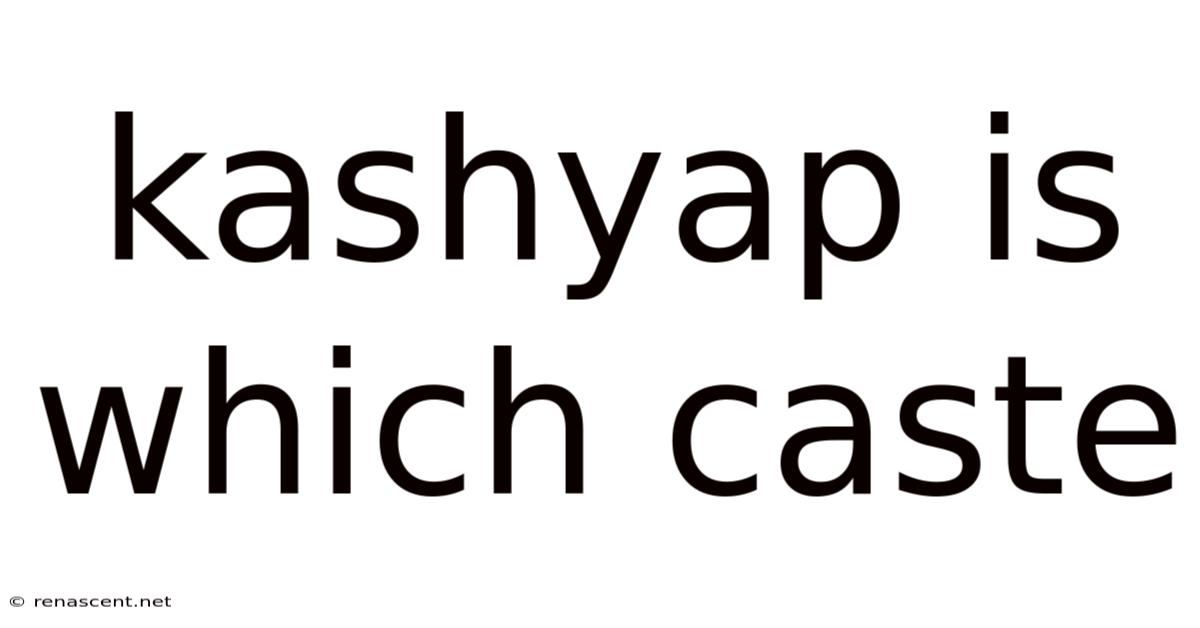 Kashyap Is Which Caste