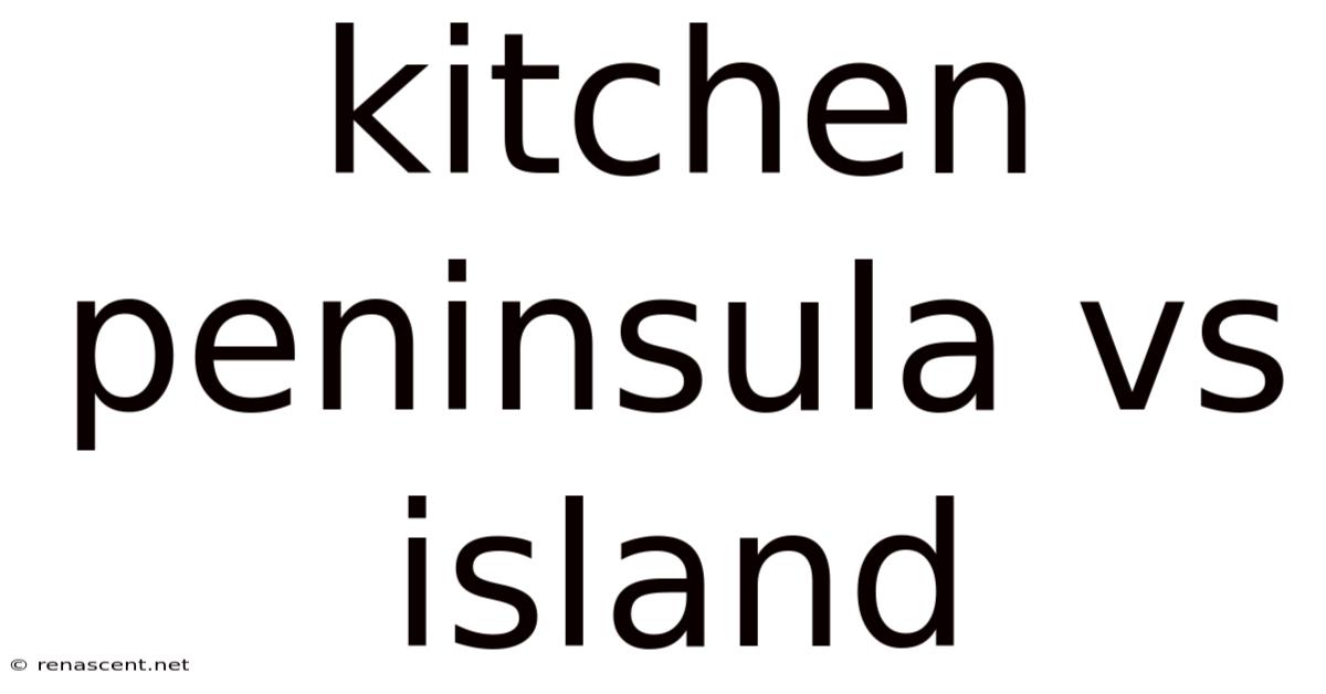 Kitchen Peninsula Vs Island