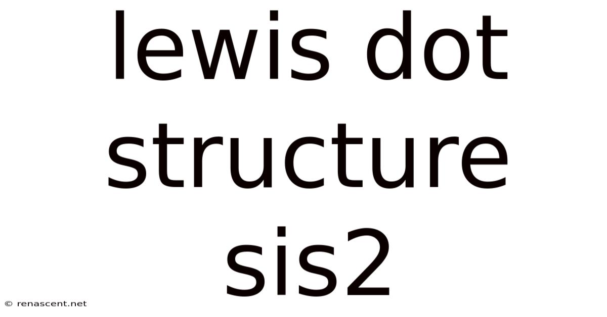 Lewis Dot Structure Sis2