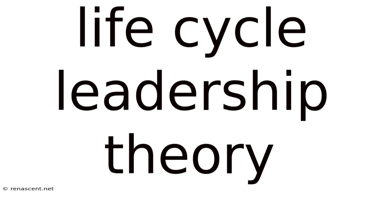 Life Cycle Leadership Theory