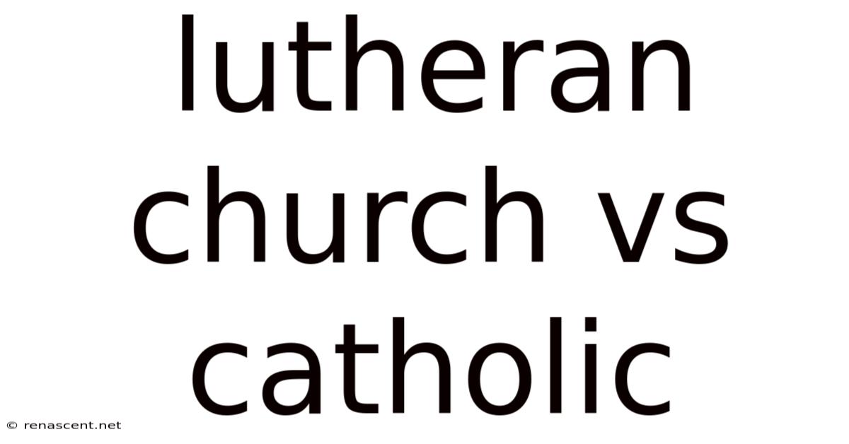 Lutheran Church Vs Catholic