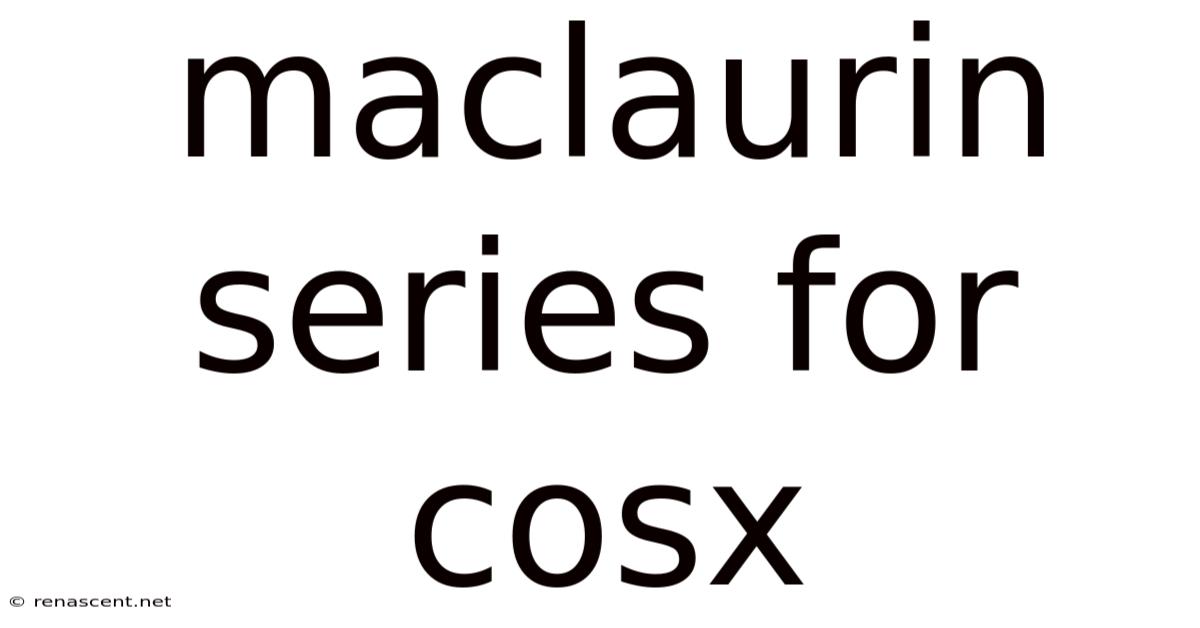 Maclaurin Series For Cosx