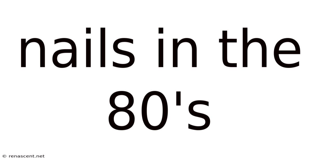Nails In The 80's