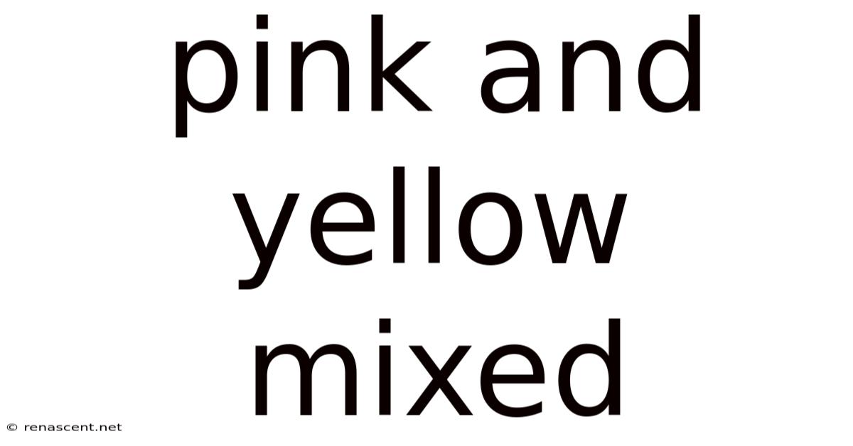 Pink And Yellow Mixed