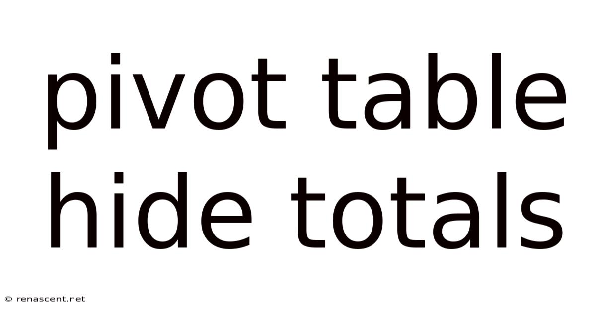 Pivot Table Hide Totals