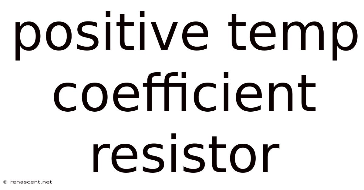 Positive Temp Coefficient Resistor