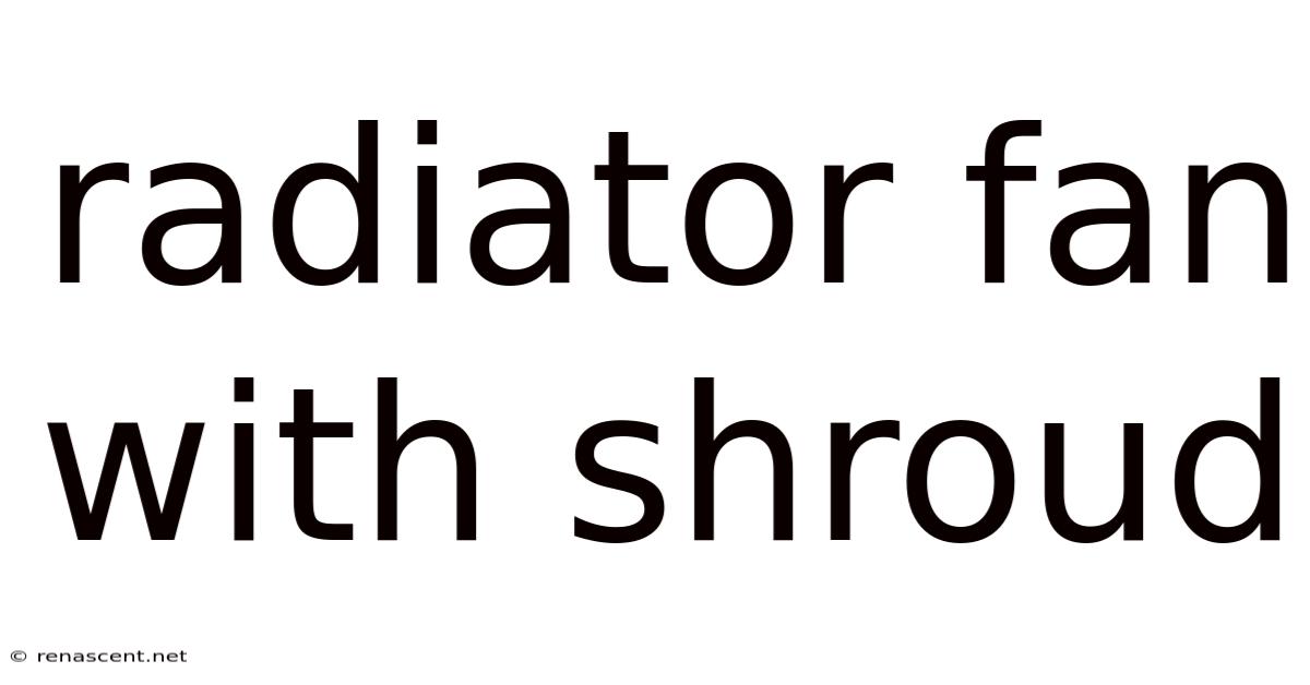 Radiator Fan With Shroud
