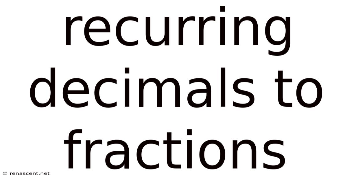 Recurring Decimals To Fractions