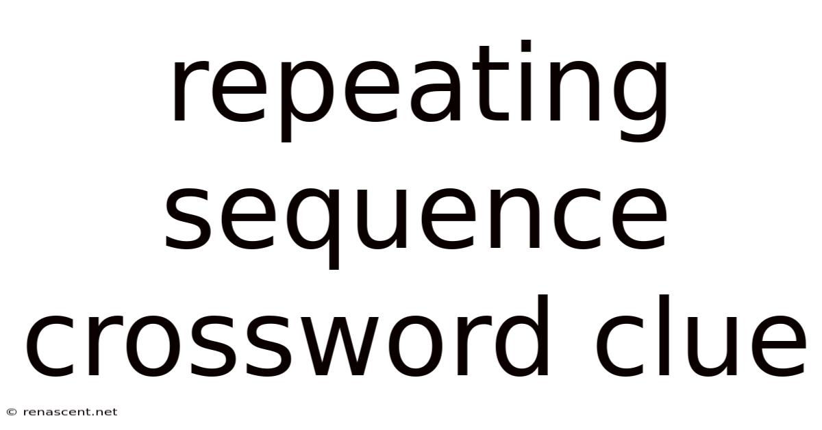 Repeating Sequence Crossword Clue
