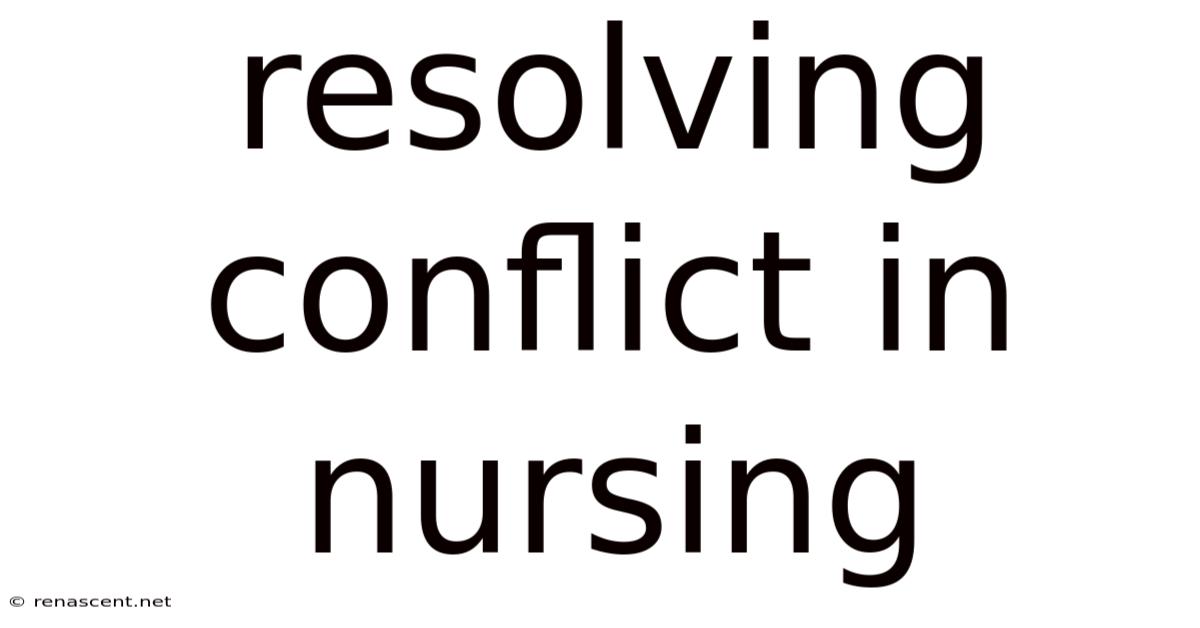 Resolving Conflict In Nursing