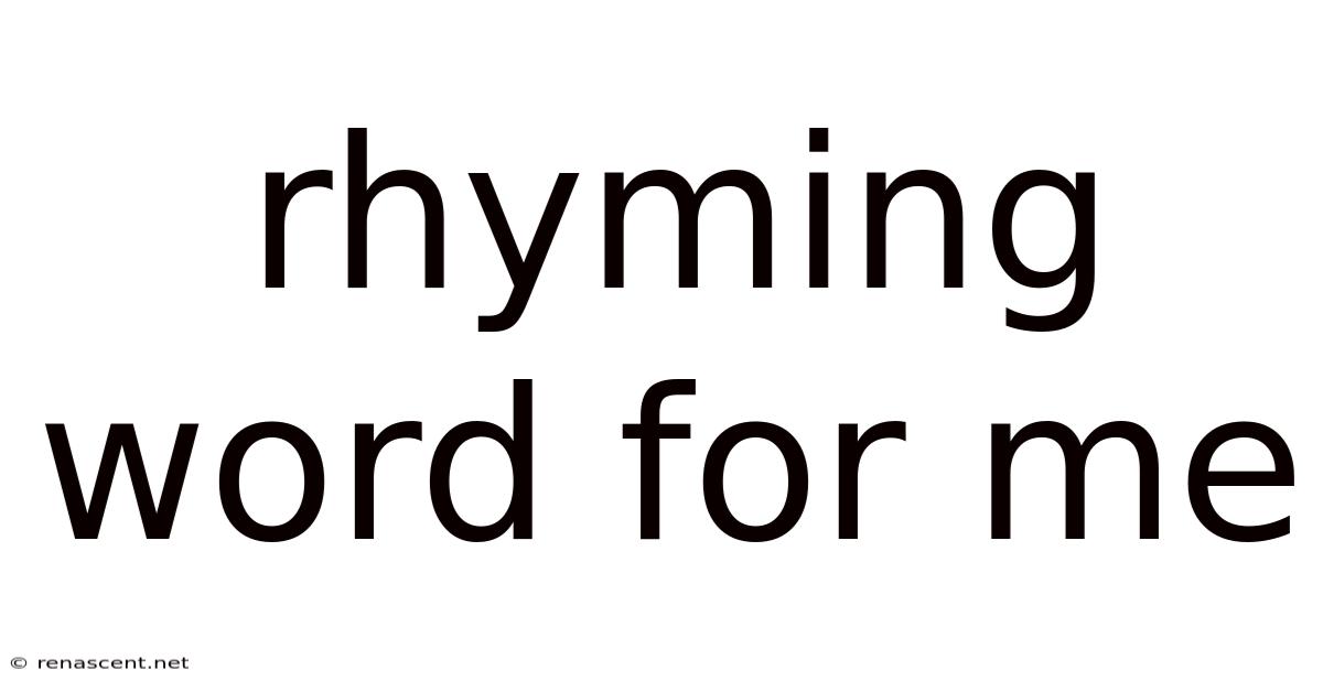 Rhyming Word For Me