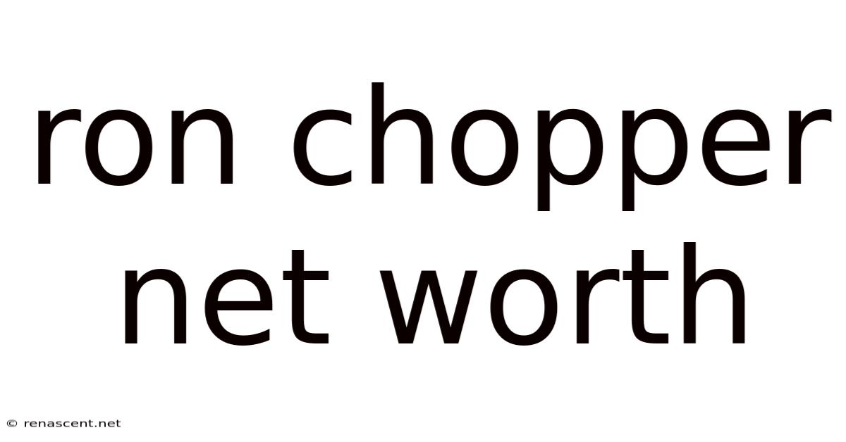 Ron Chopper Net Worth
