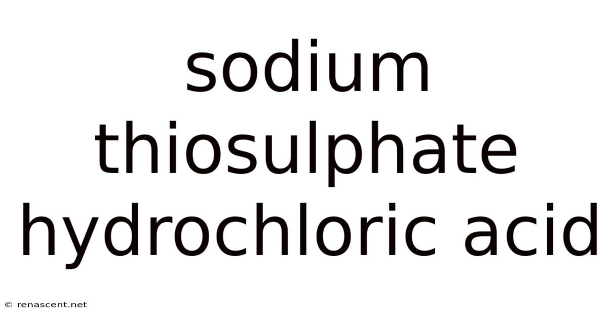 Sodium Thiosulphate Hydrochloric Acid