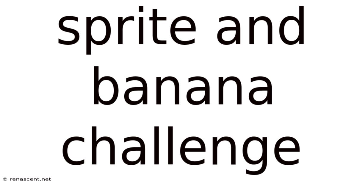 Sprite And Banana Challenge