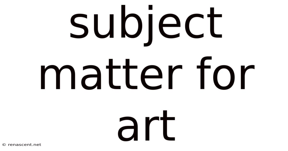 Subject Matter For Art