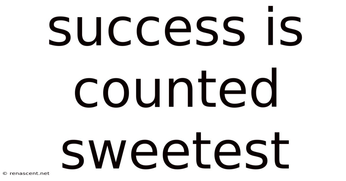 Success Is Counted Sweetest