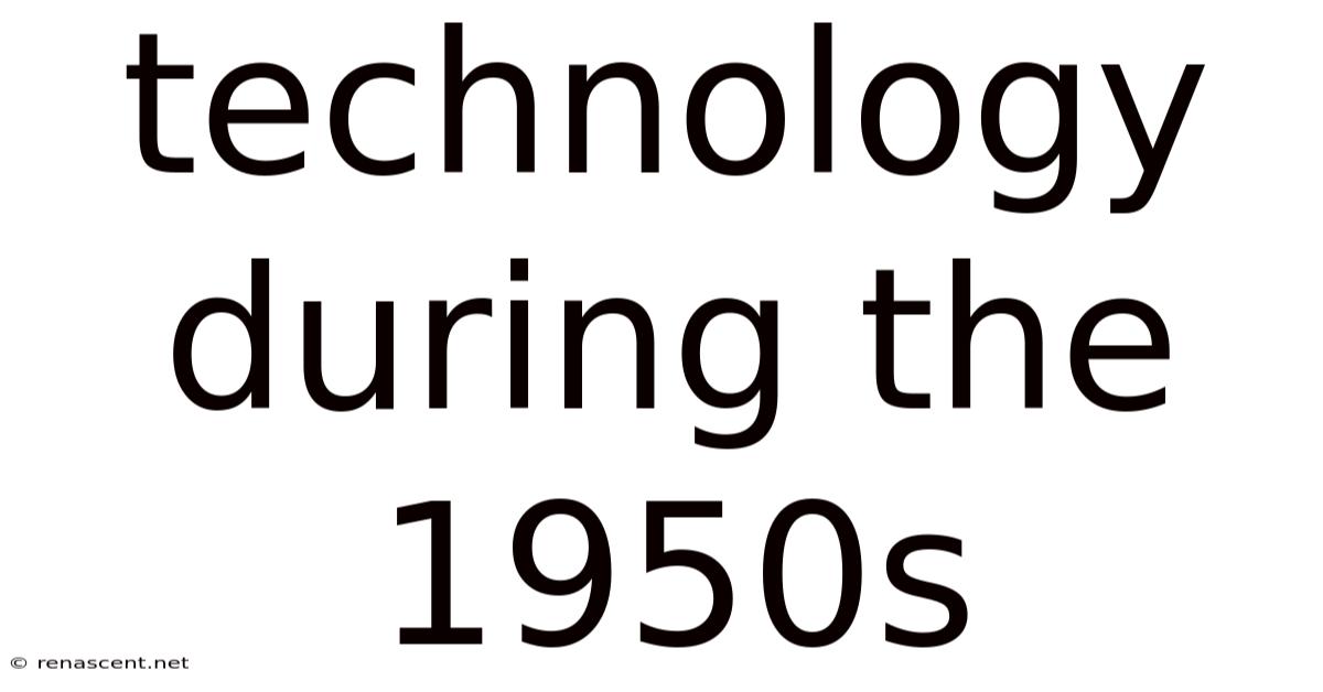 Technology During The 1950s