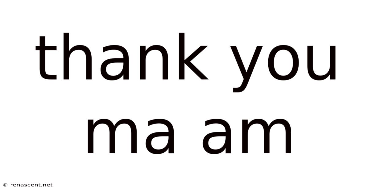 Thank You Ma Am