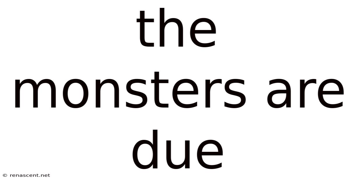 The Monsters Are Due