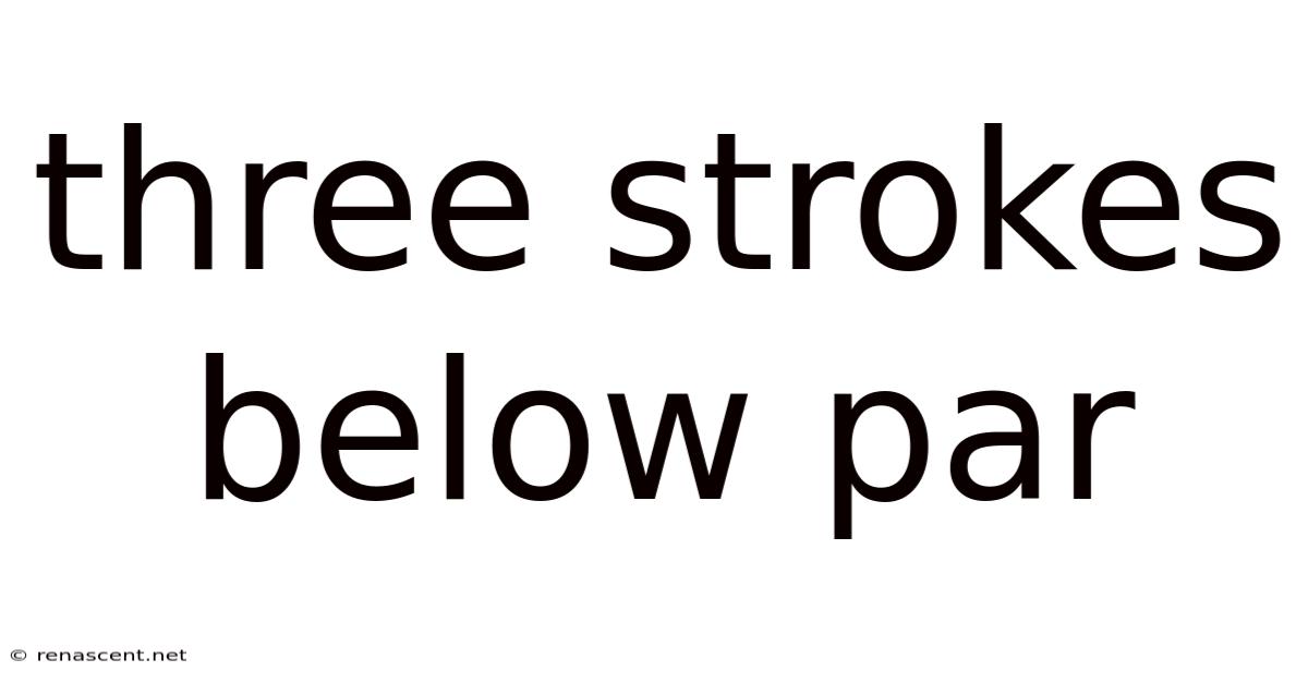 Three Strokes Below Par