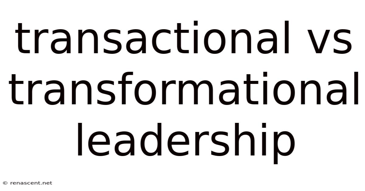 Transactional Vs Transformational Leadership